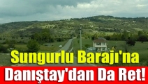 Sungurlu Barajı'na Danıştay'dan da ret!