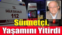 Sünnetçi, yaşamını yitirdi