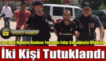 Suriyeli Hamile Kadına Tecavüz Edip Çocuğuyla Öldüren İki Kişi Tutuklandı