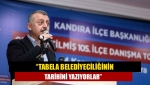 “Tabela belediyeciliğinin tarihini yazıyorlar”