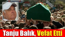 Tanju Balık, vefat etti