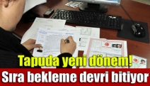 Tapuda yeni dönem! Sıra bekleme devri bitiyor