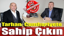 Tarhan: Cumhuriyete sahip çıkın