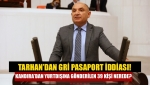 Tarhan’dan gri pasaport iddiası! Kandıra’dan yurtdışına gönderilen 39 kişi nerede?
