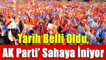 Tarih Belli Oldu, AK Parti’ Sahaya İniyor
