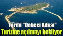 Tarihi "Cebeci Adası" turizme açılmayı bekliyor