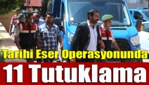 Tarihi eser operasyonunda 11 tutuklama