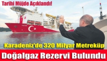 Tarihi müjde açıklandı! Karadeniz'de 320 milyar metreküp doğalgaz rezervi bulundu