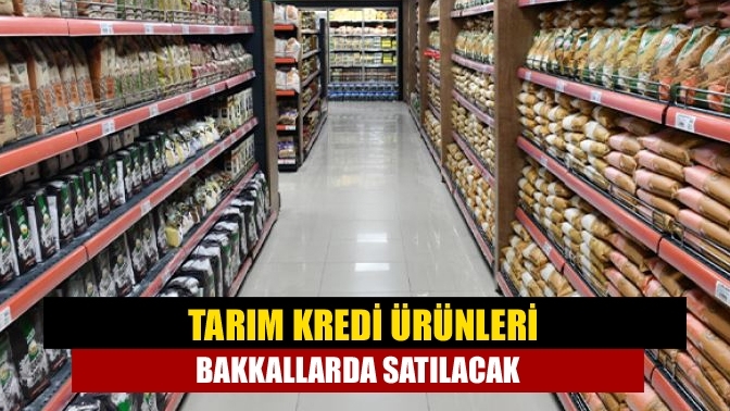 Tarım Kredi ürünleri bakkallarda satılacak