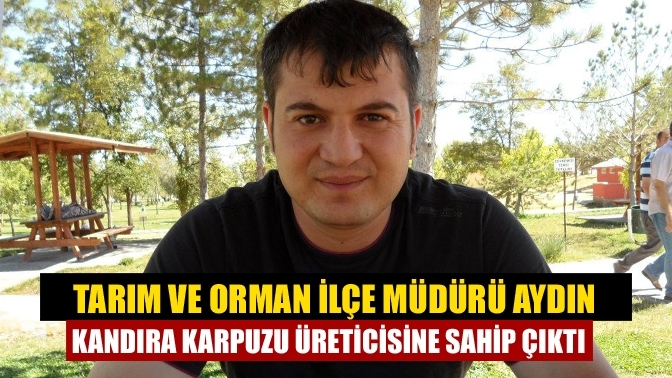 Tarım ve Orman İlçe Müdürü Aydın Kandıra Karpuzu Üreticisine Sahip Çıktı