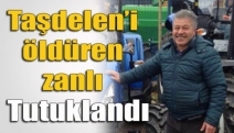 Taşdelen’i öldüren zanlı tutuklandı
