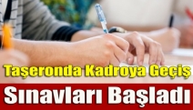 Taşeronda kadroya geçiş sınavları başladı