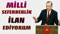 Tayyip Erdoğan: Milli seferberlik ilan ediyorum