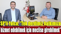 "Tek derdimiz halkımıza hizmet edebilmek için meclise girebilmek”