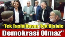 “Tek taşla duvar, tek kişiyle demokrasi olmaz”