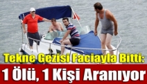 Tekne gezisi faciayla bitti: 1 ölü, 1 kişi aranıyor