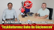 “Teşkilatlarımız daha da güçlenecek”