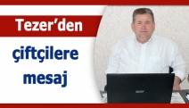 Tezer’den çiftçilere mesaj