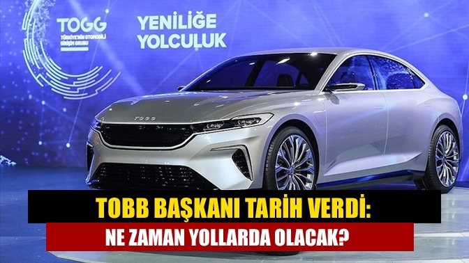 TOBB Başkanı tarih verdi: Ne zaman yollarda olacak?