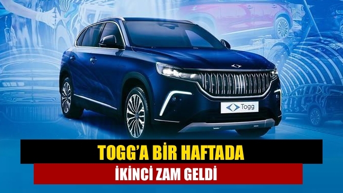 Togg’a bir haftada ikinci zam geldi