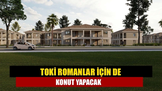 TOKİ Romanlar için de konut yapacak