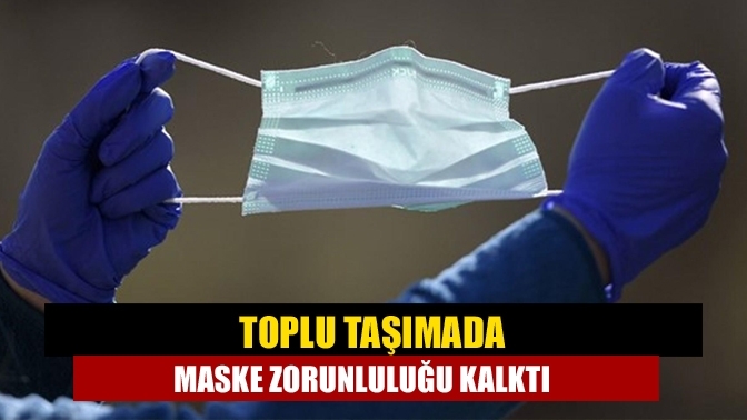 Toplu taşımada maske zorunluluğu kalktı