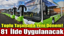 Toplu taşımada yeni dönem! 81 İlde uygulanacak