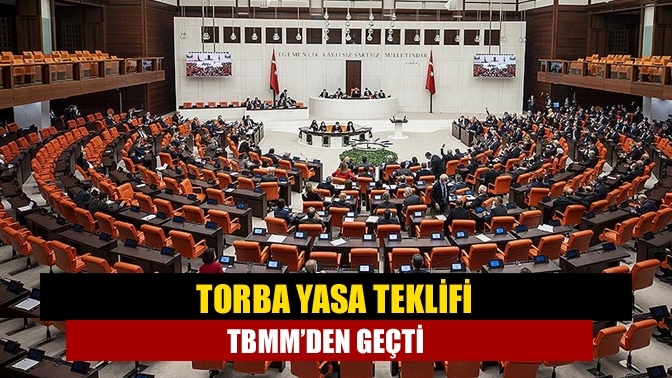 Torba yasa teklifi TBMM’den geçti