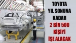 Toyota yıl sonuna kadar 2 bin 500 kişiyi işe alacak