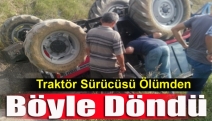 Traktör Sürücüsü Ölümden Böyle Döndü