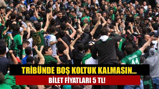 Tribünde boş koltuk kalmasın… Bilet fiyatları 5 TL!