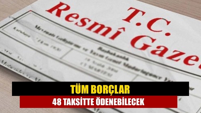 Tüm borçlar 48 taksitte ödenebilecek