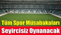 Tüm spor müsabakaları seyircisiz oynanacak