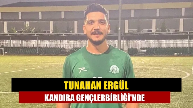 Tunahan Ergül Kandıra Gençlerbirliği'nde