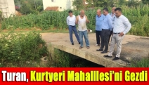 Turan, Kurtyeri Mahalllesi’ni gezdi