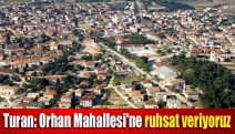 Turan: Orhan Mahallesi'ne ruhsat veriyoruz