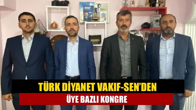 Türk Diyanet Vakıf-Sen’den üye bazlı kongre
