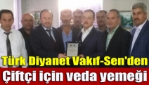 Türk Diyanet Vakıf-Sen'den Çiftçi için veda yemeği