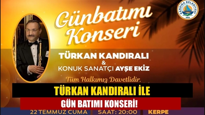 Türkan Kandıralı ile GÜN BATIMI konseri!