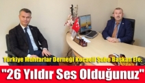 Türkiye Muhtarlar Derneği Kocaeli Şube Başkan Efe; "26 yıldır ses olduğunuz"