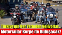 Türkiye’nin her yerinden geliyorlar… Motorcular Kerpe’de buluşacak!
