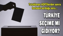 Türkiye seçime mi gidiyor?