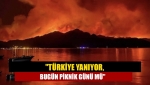"Türkiye yanıyor, bugün piknik günü mü"