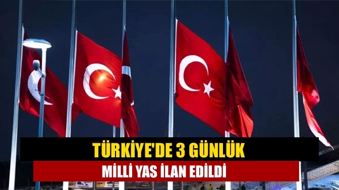 Türkiye'de 3 günlük milli yas ilan edildi