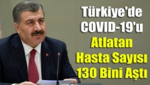 Türkiye'de COVID-19'u atlatan hasta sayısı 130 bini aştı