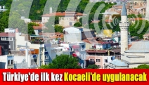 Türkiye'de ilk kez Kocaeli'de uygulanacak