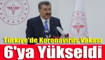 Türkiye'de koronavirüs vakası 6'ya yükseldi