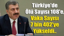 Türkiye'de Ölü Sayısı 108'e, Vaka Sayısı 7 bin 402'ye Yükseldi ..