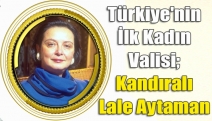 Türkiye'nin ilk kadın valisi; Kandıralı Lale Aytaman