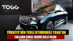 Türkiye'nin yerli otomobili TOGG'un yollara çıkış tarihi belli oldu